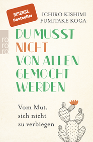 Buchcover von Du musst nicht von allen gemocht werden: Vom Mut, sich nicht zu verbiegen von Ichiro Kishimi, Fumitake Koga