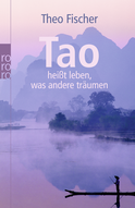 Buchcover von Tao heißt leben, was andere träumen von Theo Fischer