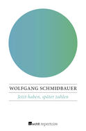 Buchcover von Jetzt haben, später zahlen: Die seelischen Folgen der Konsumgesellschaft von Wolfgang Schmidbauer