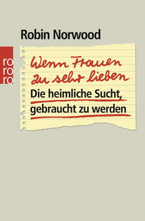 Buchcover von Wenn Frauen zu sehr lieben: Die heimliche Sucht, gebraucht zu werden von Robin Norwood