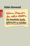 Buchcover von Wenn Frauen zu sehr lieben: Die heimliche Sucht, gebraucht zu werden von Robin Norwood