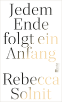 Buchcover von Jedem Ende folgt ein Anfang von Rebecca Solnit