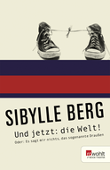 Buchcover von Und jetzt: die Welt!: oder Es sagt mir nichts, das sogenannte Draußen von Sibylle Berg