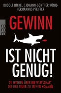 Buchcover von Gewinn ist nicht genug!: 21 Mythen über die Wirtschaft, die uns teuer zu stehen kommen von Rudolf Hickel, Johann-Günther König, Hermannus Pfeiffer