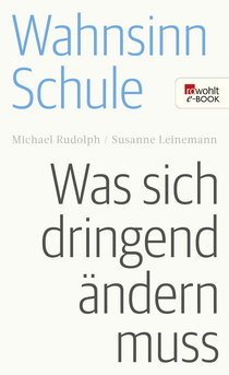 Buchcover von Wahnsinn Schule: Was sich dringend ändern muss von Michael Rudolph, Susanne Leinemann