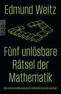 Buchcover von Fünf unlösbare Rätsel der Mathematik: Wie sich eine Wissenschaft selbst die Grenzen aufzeigt von Edmund Weitz