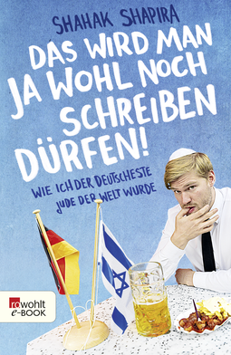 Buchcover von Das wird man ja wohl noch schreiben dürfen!: Wie ich der deutscheste Jude der Welt wurde von Shahak Shapira