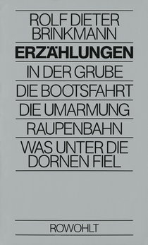 Buchcover von Erzählungen: In der Grube / Die Bootsfahrt / Die Umarmung / Raupenbahn / Was unter die Dornen fiel von Rolf Dieter Brinkmann