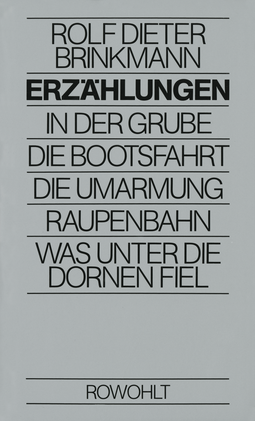 Buchcover von Erzählungen: In der Grube / Die Bootsfahrt / Die Umarmung / Raupenbahn / Was unter die Dornen fiel von Rolf Dieter Brinkmann