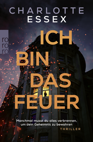 Buchcover von Ich bin das Feuer: Manchmal musst du alles verbrennen, um dein Geheimnis zu bewahren.
