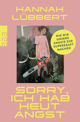 Buchcover von Sorry, ich hab heut Angst : Wie wir unsere Ängste zur Superkraft machen von Hannah Lübbert