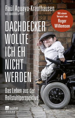 Buchcover von Dachdecker wollte ich eh nicht werden: Das Leben aus der Rollstuhlperspektive von Raúl Aguayo-Krauthausen