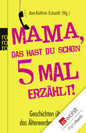 Buchcover von Mama, das hast du schon fünfmal erzählt!: Geschichten über das Älterwerden der Eltern