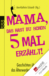 Buchcover von Mama, das hast du schon fünfmal erzählt!: Geschichten über das Älterwerden der Eltern von Ann-Kathrin Eckardt