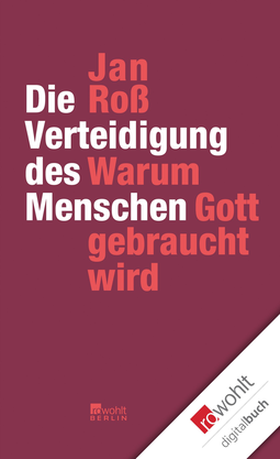 Buchcover von Die Verteidigung des Menschen: Warum Gott gebraucht wird von Jan Roß