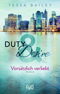 Buchcover von Duty & Desire – Vorsätzlich verliebt von Tessa Bailey