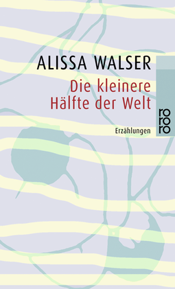 Buchcover von Die kleinere Hälfte der Welt von Alissa Walser