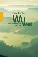 Buchcover von Wu wei: Die Lebenskunst des Tao von Theo Fischer