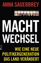 Buchcover von Machtwechsel: Wie eine neue Politikergeneration das Land verändert von Anna Sauerbrey