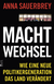 Buchcover von Machtwechsel: Wie eine neue Politikergeneration das Land verändert von Anna Sauerbrey