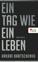 Buchcover von Ein Tag wie ein Leben: Vom Krieg von Arkadi Babtschenko