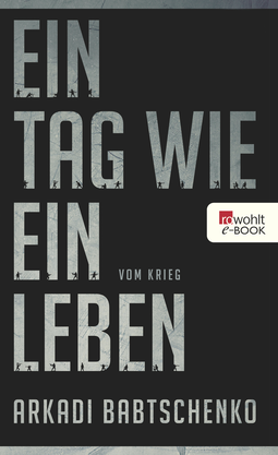 Buchcover von Ein Tag wie ein Leben: Vom Krieg von Arkadi Babtschenko