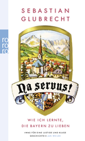 Buchcover von Na servus!: Wie ich lernte, die Bayern zu lieben von Sebastian Glubrecht