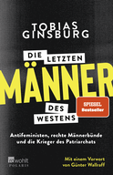 Buchcover von Die letzten Männer des Westens: Antifeministen, rechte Männerbünde und die Krieger des Patriarchats. Mit einem Vorwort von Günter Wallraff von Tobias Ginsburg