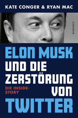 Buchcover von Elon Musk und die Zerstörung von Twitter: Die Inside-Story von Kate Conger, Ryan Mac