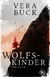 Buchcover von Wolfskinder: Ein abgelegenes Bergdorf. Eine Gemeinschaft, der niemand entkommt von Vera Buck