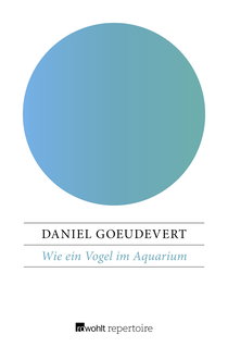 Buchcover von Wie ein Vogel im Aquarium: Aus dem Leben eines Managers von Daniel Goeudevert