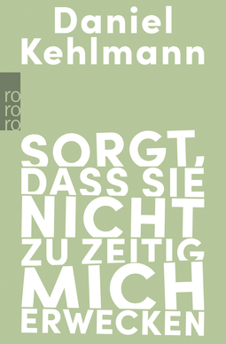 Buchcover von Sorgt, dass sie nicht zu zeitig mich erwecken: Essays und Reden von Daniel Kehlmann