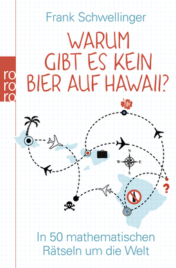 Buchcover von Warum gibt es kein Bier auf Hawaii?: In 50 mathematischen Rätseln um die Welt von Frank Schwellinger