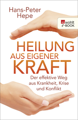 Buchcover von Heilung aus eigener Kraft: Der effektive Weg aus Krankheit, Krise und Konflikt von Hans-Peter Hepe