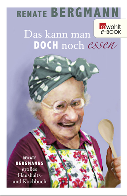Buchcover von Das kann man doch noch essen: Renate Bergmanns großes Haushalts- und Kochbuch von Renate Bergmann