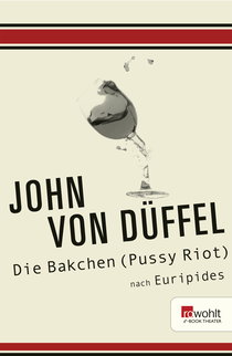 Buchcover von Die Bakchen (Pussy Riot): (nach Euripides) von John von Düffel