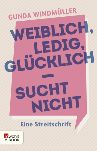 Buchcover von Weiblich, ledig, glücklich - sucht nicht: Eine Streitschrift