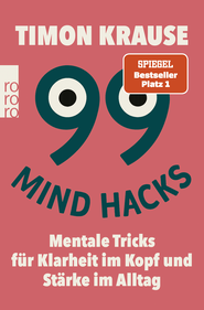 Buchcover von 99 Mind Hacks: Mentale Tricks für Klarheit im Kopf und Stärke im Alltag von Timon Krause