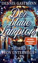 Buchcover von Der blaue Lampion: Stories von unterwegs von Dennis Gastmann