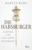 Buchcover von Die Habsburger: Aufstieg und Fall einer Weltmacht von Martyn Rady