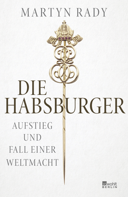 Buchcover von Die Habsburger: Aufstieg und Fall einer Weltmacht von Martyn Rady
