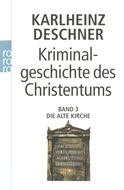 Buchcover von Kriminalgeschichte des Christentums 3: Die Alte Kirche: Fälschung, Verdummung, Ausbeutung, Vernichtung von Karlheinz Deschner