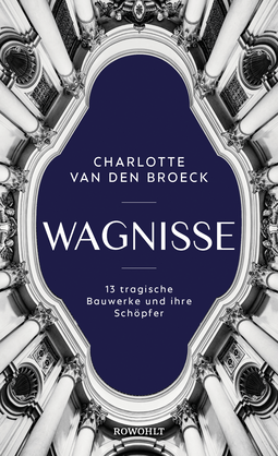 Buchcover von Wagnisse: 13 tragische Bauwerke und ihre Schöpfer von Charlotte Van den Broeck