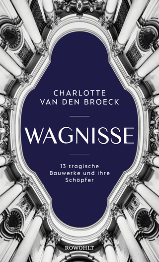 Buchcover von Wagnisse: 13 tragische Bauwerke und ihre Schöpfer