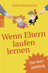 Buchcover von Wenn Eltern laufen lernen: Eine Kurzanleitung von Robin Alexander
