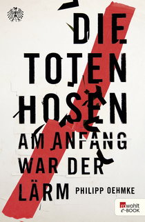 Buchcover von Die Toten Hosen: Am Anfang war der Lärm von Philipp Oehmke