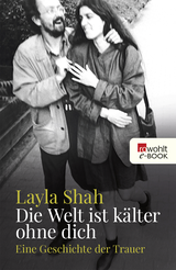 Buchcover von Die Welt ist kälter ohne dich: Eine Geschichte der Trauer von Layla Shah