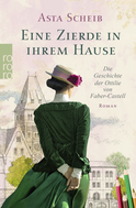 Buchcover von Eine Zierde in ihrem Hause: Die Geschichte der Ottilie von Faber-Castell von Asta Scheib
