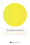 Buchcover von Mallorca sehen und dann sterben von Hansjörg Martin