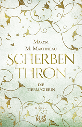 Buchcover von Die Tiermagierin – Scherbenthron von Maxym M. Martineau